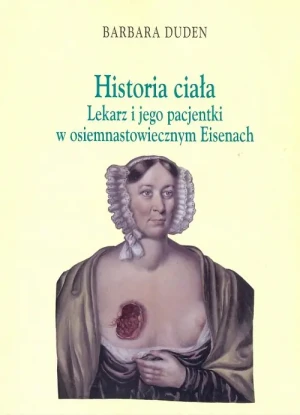 Historia ciała. Lekarz i jego pacjentki w osiemnastowiecznym Eisenach - Barbara Duden - książka