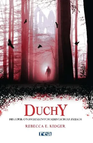 Duchy. Historie o nawiedzonych miejscach i ludziach - Kidger Rebecca E. - książka