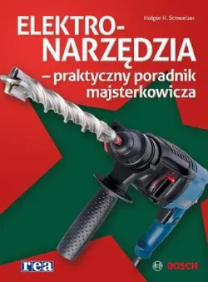 Elektronarzędzia. Praktyczny poradnik majsterkowicza - Holger H. Schweizer - książka