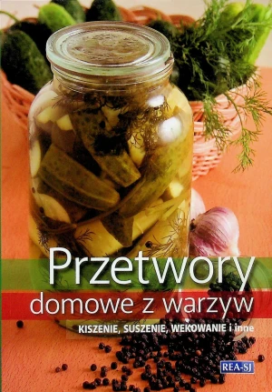 Przetwory domowe z warzyw. Kiszenie, suszenie, wekowanie i inne - praca zbiorowa - książka