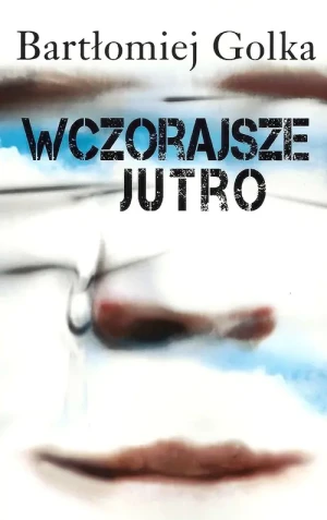 Wczorajsze jutro - Bartłomiej Golka - książka