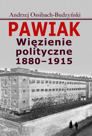 Pawiak. Więzienie polityczne 1880-1915 - Andrzej Ossibach-Budzyński - książka