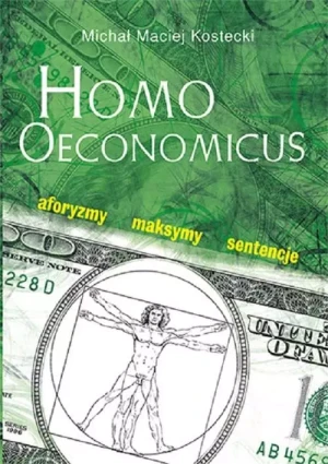 Homo oeconomicus. aforyzmy, maksymy, sentecje - Michał Maciej Kostecki - książka
