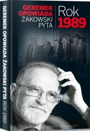 Geremek opowiada. Żakowski pyta. Rok 1989 - Bronisław Geremek, Jacek Żakowski - książka