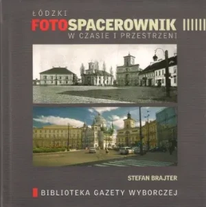 Łódzki foto spacerownik w czasie i przestrzeni - Stefan Brajter - książka