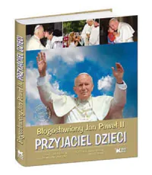 Błogosławiony Jan Paweł II. Przyjaciel dzieci -  - książka