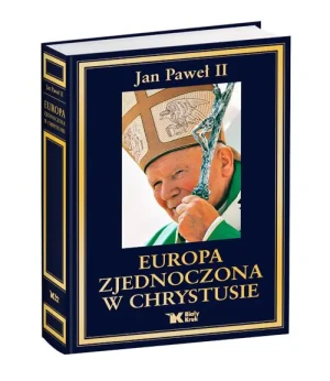 Europa zjednoczona w Chrystusie. Antologia - Jan Paweł II - książka