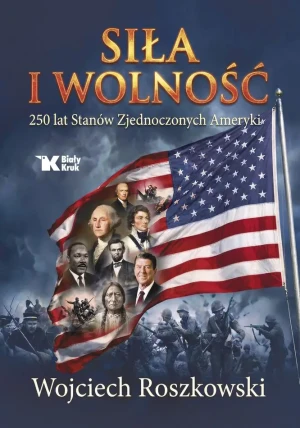 Siła i wolność. 250 lat Stanów Zjednoczonych Ameryki - Wojciech Roszkowski - książka