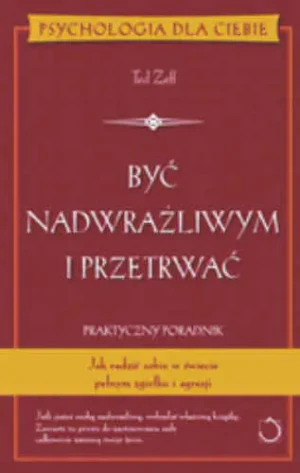 Być Nadwrażliwym i Przetrwać. Praktyczny Poradnik - Ted Zeff - książka