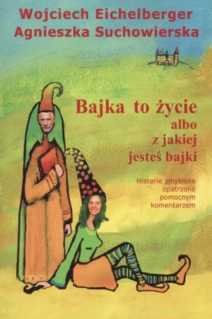 Bajka to życie - Eichelberger Wojciech, Suchowierska Agnieszka - książka