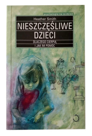Nieszczęśliwe dzieci. Dlaczego cierpią i jak im pomóc - Jerzy Grzybowski - książka