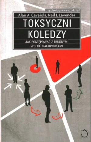 Toksyczni koledzy. Jak postępować z trudnymi współpracownikami - Neil J. Lavender - książka