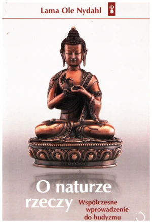 O naturze rzeczy. Współczesne wprowadzenie do buddyzmu - Lama Ole Nydahl - książka