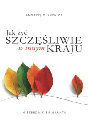 Jak żyć szczęśliwie w innym kraju. Niezbędnik emigranta -  - książka