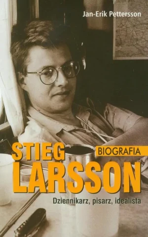 Stieg Larsson. Dziennikarz, pisarz, idealista - Pettersson Jan-Erik - książka