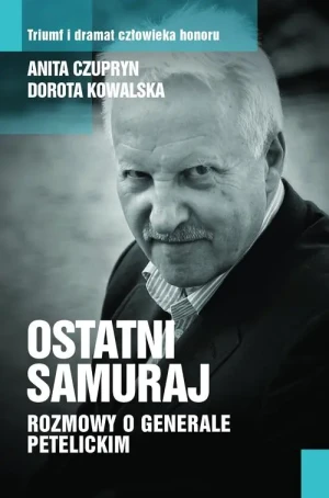 Ostatni samuraj. Rozmowy o generale Petelickim - Opracowanie Zbiorowe - książka