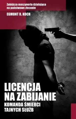 Licencja na zabijanie. Komanda śmierci tajnych służb - Egmont R. Koch - książka