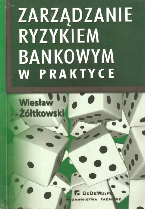 Zarządzanie ryzykiem bankowym w praktyce - Wiesław Żółtkowski - książka