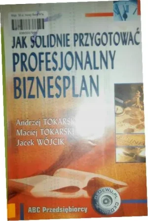 JAK SOLIDNIE PRZYGOTOWAĆ PROFESJONALNY BIZNESPLAN - Tokarski Maciej - książka