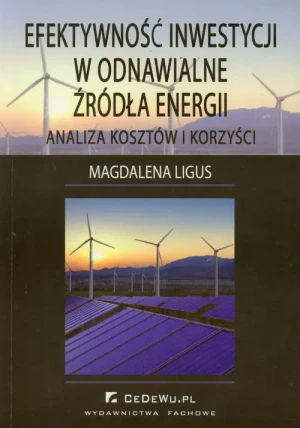 Efektywność Inwestycji w Odnawialne Źródła Energii - Analiza Kosztów i Korzyści - Magdalena Ligus - książka