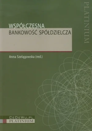 Współczesna bankowość spółdzielcza - Anna Szelągowska (red.) - książka