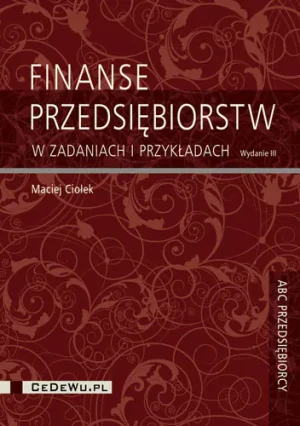 Finanse przedsiębiorstw w zadaniach i przykładach - Ciołek Maciej - książka