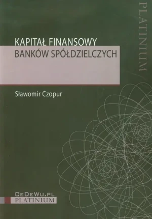 Kapitał finansowy banków spółdzielczych - Czopur Sławomir - książka