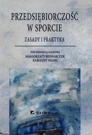 Przedsiębiorczość w sporcie. Zasady i praktyka - Małgorzata Bednarczyk, Karolina Nessel (red.) - książka