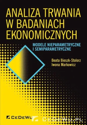 Analiza trwania w badaniach ekonomicznych. Modele nieparametryczne i semiprametryczne - Iwona Markowicz - książka