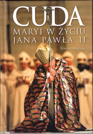 Cuda Maryi w życiu Jana Pawła II - Wincenty Łaszewski - książka