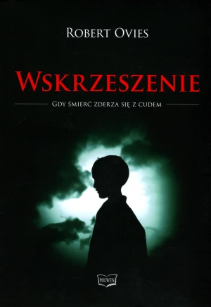 Wskrzeszenie. Gdy śmierć zderza się z cudem - Robert Ovies - książka