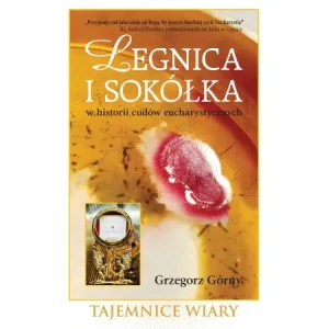 Legnica i Sokółka w historii cudów eucharystycznych - Grzegorz Górny - książka