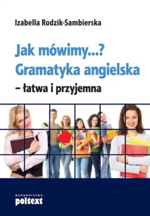 Jak mówimy ...? Gramatyka angielska łatwa i przyjemna - Izabella Rodzik Sambierska - książka