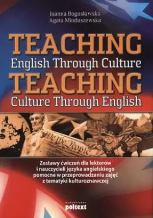 Teaching English Through Culture Teaching Culture Through English - Bogusławska Joanna,  Mioduszewska Agata - książka