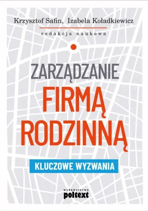 Zarządzanie firmą rodzinną. Kluczowe wyzwania - Krzysztof Sfin, Izabela Koładkiewicz - książka