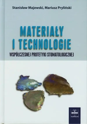 Materiały i technologie współczesnej protetyki stomatologicznej - Stanisław Majewski - książka