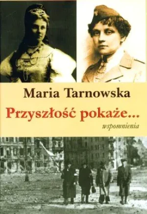 Przyszłość pokaże... Wspomnienia - Tarnowska Maria - książka