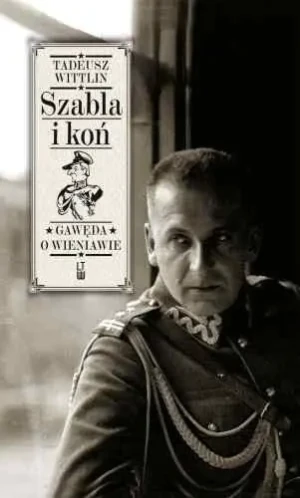 Szabla i koń. Gawęda o Wieniawie - Tadeusz Wittlin - książka