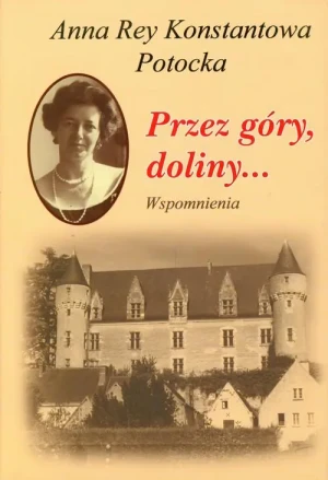 Przez góry doliny. Wspomnienia - Anna Rey, Konstantowa Potocka - książka