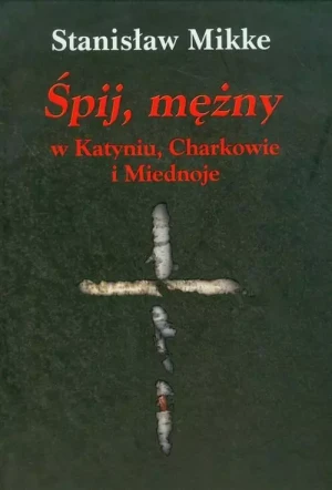Śpij, mężny w Katyniu, Charkowie i Miednoje + CD - Stanisław Mikke - książka