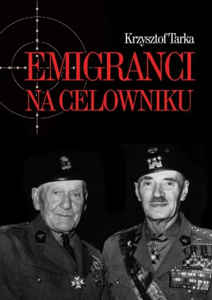 Emigranci na celowniku. Władze Polski Ludowej wobec wychodźstwa - Krzysztof Tarka - książka