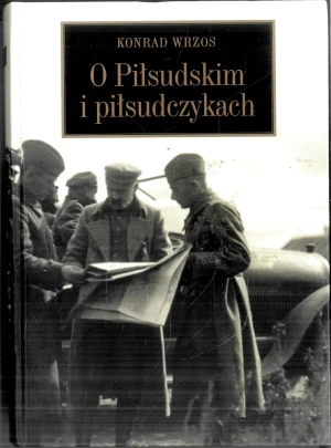 O Piłsudskim i piłsudczykach - Wrzos Konrad - książka