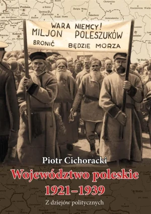 Województwo poleskie 1921-1939. Z dziejów politycznych - Piotr Cichoracki - książka