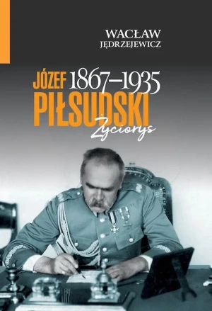 Józef Piłsudski (1867-1935) - Wacław Jędrzejewicz - książka