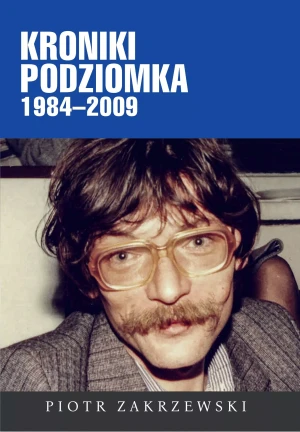 Kroniki Podziomka 1984–2009 - Piotr Zakrzewski - książka