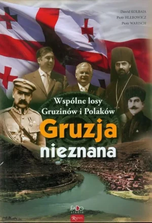 Gruzja nieznana. Wspólne losy Gruzinów i Polaków - praca zbiorowa - książka