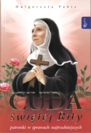 Cuda świętej Rity patronki w sprawach najtrudniejszych - Małgorzata Pabis - książka