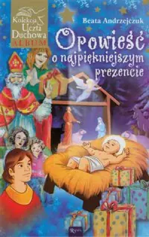 Opowieść o najpiękniejszym prezencie - Andrzejczuk Beata - książka