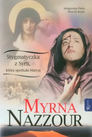 Myrna Nazzour. Stygmatyczka z Syrii, która ... - Henryk Bejda, Małgorzata Pabis - książka
