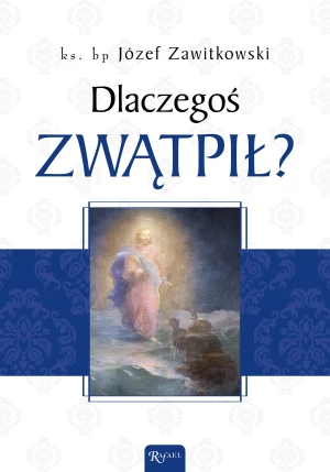 Dlaczegoś zwątpił? - ks. bp Józef Zawitkowski - książka